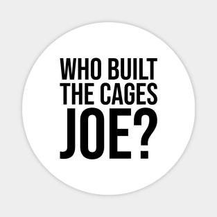 Who Built The Cages Joe Magnet